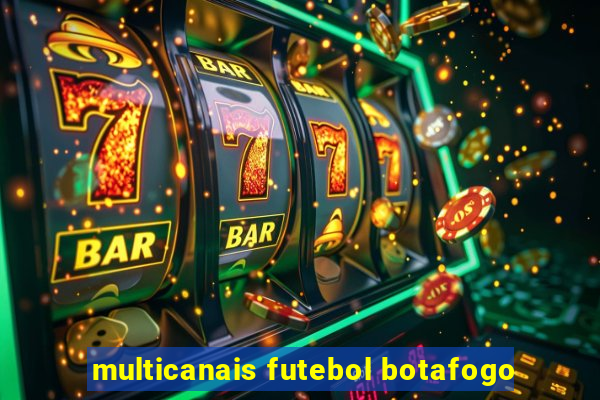 multicanais futebol botafogo